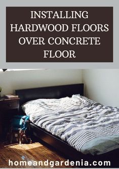 there is a bed that has been installed in the room with text overlay reading installing hardwood floors over concrete floor