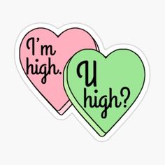 two heart shaped stickers with the words i'm high and u high on them