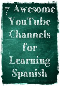 a green chalkboard with the words 7 awesome youtubee channels for learning spanish