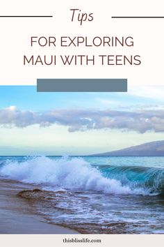 the ocean with text overlay that reads tips for exploring mau with teens