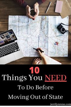 a person sitting at a table with a laptop and map in front of them that says 10 things you need to do before moving out of state