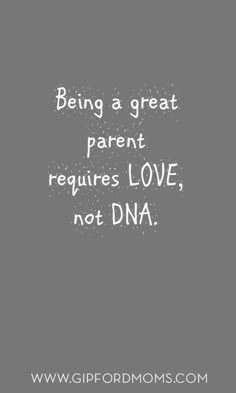 the words being a great parent requires love, not dna on a gray background