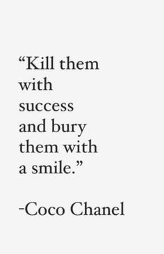 a quote that reads kill them with success and burn them with a smile coco chanel