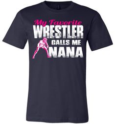 My Favorite Wrestler Calls Me Nana Wrestling Nana Shirt navy Wrestling Team, Nana T Shirts, Mom T Shirts, Wrestling Shirts, Wrestling Mom, Nana Shirts, Girl Character, Call My Mom, Nana Gifts