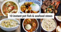 different types of seafood stews are shown in this collage with the words 10 instant pot fish and seafood stews