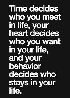 a quote that says time decides who you meet in life, your heart decides who you want