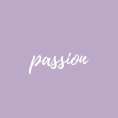 the word passion written in white on a purple background