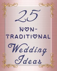 the words 25 non traditional wedding ideas written in blue ink on a pink background with gold trim