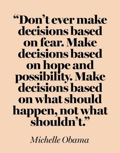 a quote that says don't ever make decision based on fear