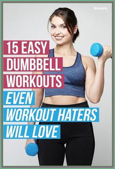 a woman with dumbbells and the words 15 easy dumbbell workouts even workout haters will love