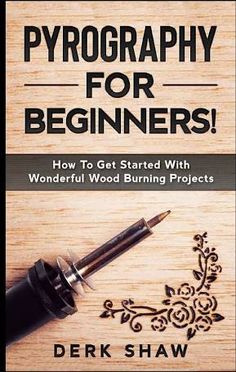 a book cover with an ink pen on it and the title, pyrography for beginners how to get started with wonderful wood burning projects