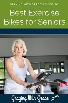 an older woman on a stationary bike with text overlay saying best exercise bikes for seniors