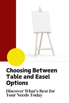 an easel with the words choosing between table and easel options