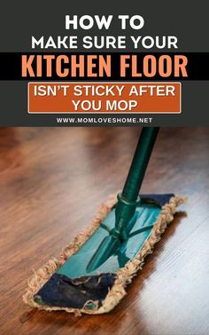 a mop with the words how to make sure your kitchen floor isn't sticky after you mop