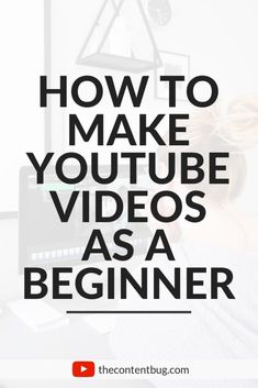 the words how to make youtube videos as a beginner are in black and white