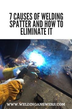 welders working on welding equipment with text that reads, 7 cause of welding spatter and how to eliminate it