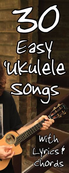 a man holding an acoustic guitar with the words, 30 easy ukulele songs