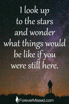 a person standing on top of a hill under a night sky with stars and the words, i look up to the stars and wonder what things would be like if you were still here