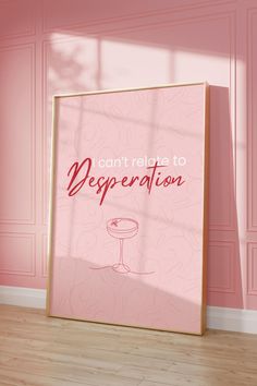 a pink room with a poster on the wall that says, i can't rate to desperation