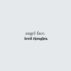 the words angel face devil thoughts are written in black on a white background with a gray border