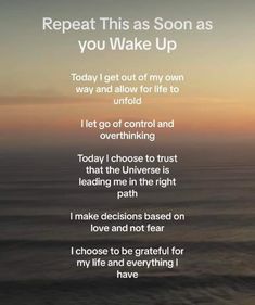 a poem that reads,'repeat this as soon as you wake up today i get out of my own way and allow for life to unto