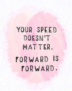 a quote that reads, your speed doesn't matter matter the forward is forward