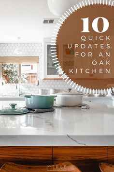 the top ten kitchen updates for an oak kitchen with text overlay that reads 10 quick updates for an oak kitchen