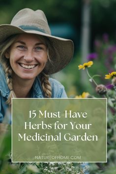 a woman in a hat smiling and surrounded by flowers with the words 15 must have herbs for your medical garden