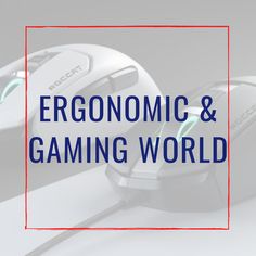 the words ergonomic and gaming world are overlaid by two computer mice