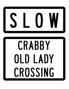 a black and white sign that says slow crabby old lady crossing on the left