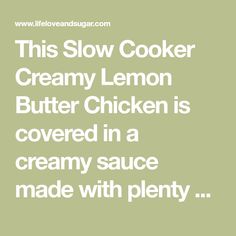 this slow cooker creamy lemon butter chicken is covered in a creamy sauce made with plenty