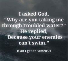 an ocean with the words, i asked god why are you taking me through troubled water?