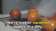 an image of apples on a cooling rack with caption that reads, we're making caramel apples in a jiffy