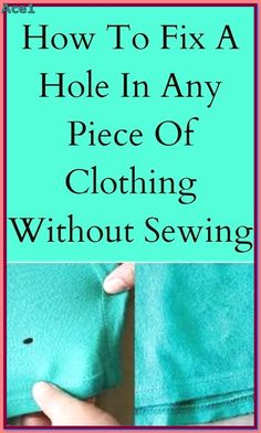 how to fix a hole in any piece of clothing without sewing