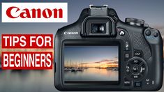 a camera with the words canon tips for beginners on it and an image of boats in