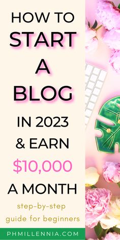 pink flowers with the words how to start a blog in 2013 and earn $ 10, 000 a month