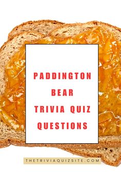 a piece of bread with the words paddington bear trivia quiz questions