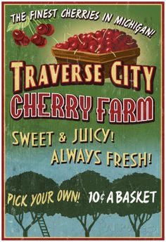 the poster for traverse city cherry farm, sweet & juicy always fresh pick your own