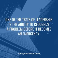 an image with the words, one of the tests of leadership is the ability to recognize a problem before it becomes an emergency