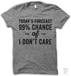 Todays Forecast, 99% chance of I don't care! Lou Dog, Thug Life Shirts, I Hate Running, Sup Yoga, Game Mode, Wine Night, Mia 3, Wine Time, Buy Buy