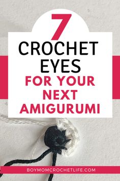 the 7 crochet eyes for your next amigurmi project with text overlay