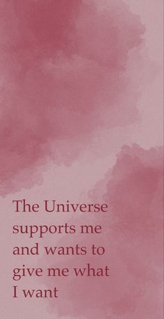 a pink watercolor background with the words, the universe supports me and wants to give me what i want