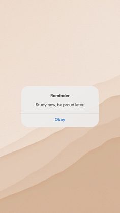 the text reads reminder, study now, be proud later okay on an iphone screen