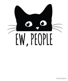 a black cat with the words ew people on it