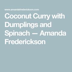 the words coconut curry with dumplings and spinach - amanda freirickson