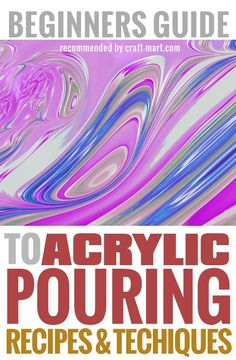 the beginner's guide to acrylic pouring recipes and techniques