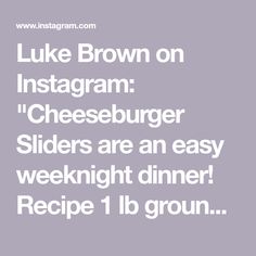 the words luke brown on instagramm cheeseburger sliders are an easy weeknight dinner recipe