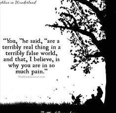 a person sitting under a tree with a quote on it that says you, he said,'are a terrible real thing in a terribly false world, and that, i believe