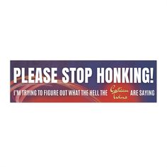 a sign that says please stop honking i'm trying to figure out what the hell is saying