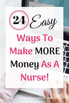 a woman typing on her laptop with the text, 24 easy ways to make more money as a nurse